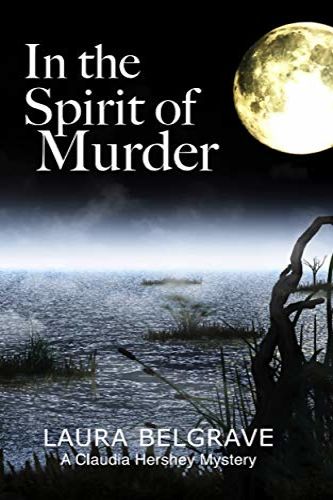 In the Spirit of Murder by Laura Belgrave, a Claudia Hershey Mystery, Book 1