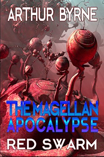 The MAgellan Apocalypse, Red Swarm by independent author Arthur Byrne, self-published science fiction novel